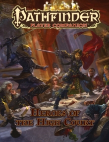 Pathfinder Player Companion: Heroes of the High Court, Paperback / softback Book Pathfinder Player Companion: Heroes of the High Court, Paperback / softback Book