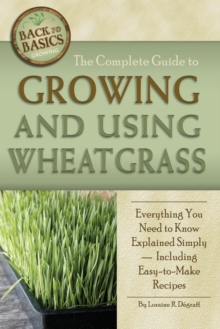 Complete Guide to Growing & Using Wheatgrass, Paperback / softback Book Complete Guide to Growing & Using Wheatgrass, Paperback / softback Book
