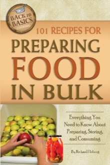101 Recipes for Preparing Food in Bulk : Everything You Need to Know About Preparing, Storing & Consuming, Paperback Book 101 Recipes for Preparing Food in Bulk : Everything You Need to Know About Preparing, Storing & Consuming, Paperback Book