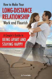 How to Make Your Long-Distance Relationship Work & Flourish : A Couple's Guide to Being Apart & Staying Happy, Paperback / softback Book How to Make Your Long-Distance Relationship Work & Flourish : A Couple's Guide to Being Apart & Staying Happy, Paperback / softback Book