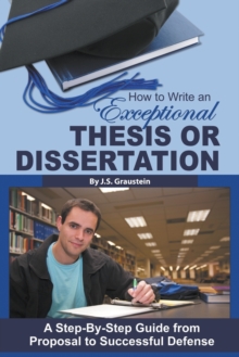 How to Write an Exceptional Thesis or Dissertation : A Step-by-Step Guide from Proposal to Successful Defense, Paperback Book How to Write an Exceptional Thesis or Dissertation : A Step-by-Step Guide from Proposal to Successful Defense, Paperback Book