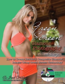 Green Screen Glamour Photography Made Easy : How to Create Beautiful Composite Glamour Images Using Green Screen Technology, Mixed media product Book Green Screen Glamour Photography Made Easy : How to Create Beautiful Composite Glamour Images Using Green Screen Technology, Mixed media product Book