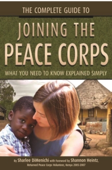 The Complete Guide to Joining the Peace Corps : What You Need to Know Explained Simply