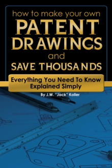 How to Make Your Own Patent Drawing and Save Thousands : Everything You Need to Know Explained Simply