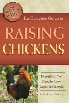 The Complete Guide to Raising Chickens : Everything You Need to Know Explained Simply