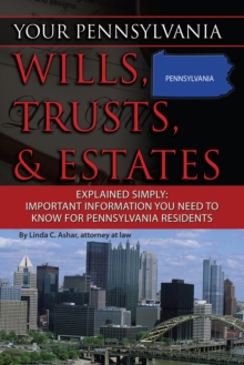 Your Pennsylvania Wills, Trusts, & Estates Explained Simply : Important Information You Need to Know for Pennsylvania Residents