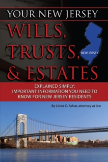 Your New Jersey Will, Trusts & Estates Explained Simply : Important Information You Need to Know for New Jersey Residents