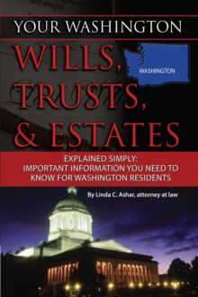 Your Washington Wills, Trusts, & Estates Explained Simply : Important Information You Need to Know for Washington Residents