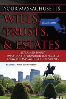 Your Massachusetts Wills, Trusts, & Estates Explained Simply : Important Information You Need to Know for Massachusetts Residents