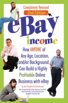 eBay Income : How Anyone of Any Age, Location, and/or Background Can Build a Highly Profitable Online Business with eBay REVISED 2ND EDITION