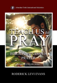 Teach Us to Pray: Biblical Studies in Prayer