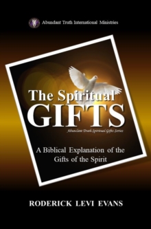 Spiritual Gifts: A Biblical Explanation of the Gifts of the Spirit