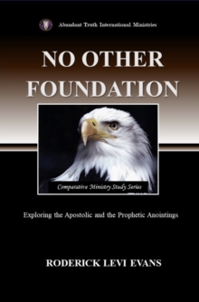 No Other Foundation: Exploring the Apostolic and the Prophetic Anointings