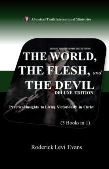 World, The Flesh, and The Devil Deluxe Edition (3 Books in 1): Practical Insights to Living Victoriously in Christ