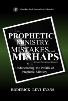 Prophetic Ministry, Mistakes, and Mishaps: Understanding the Pitfalls of Prophetic Ministry