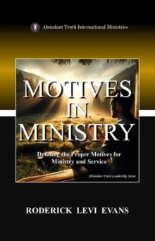 Motives in Ministry: Defining the Proper Motives for Ministry and Service