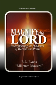 Magnify the Lord: Understanding the Dynamics of Worship and Praise