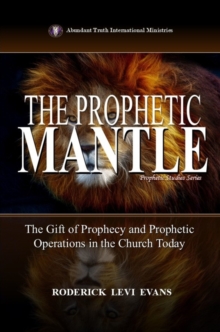 Prophetic Mantle: The Gift of Prophecy and Prophetic Operations in the Church Today