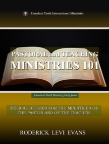 Pastoral and Teaching Ministries 101: Biblical Studies for the Ministries of the Pastor and of the Teacher