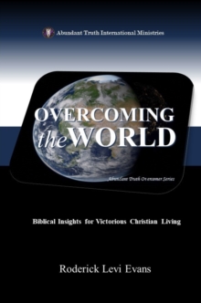 Overcoming the World: Biblical Insights for Victorious Christian Living