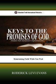 Keys to the Promises of God: Maintaining Faith While You Wait