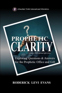 Prophetic Clarity: Exploring Questions & Answers for the Prophetic Office and Gift