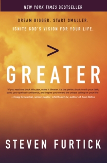 Greater : Dream Bigger. Start Smaller. Ignite God's Vision For Your Life