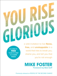 You Rise Glorious: A Wild Invitation to Live Fierce, Free and Unstoppable in a World that Tries to Break You, Shame you and Tell you that you're not Enough, Paperback Book You Rise Glorious: A Wild Invitation to Live Fierce, Free and Unstoppable in a World that Tries to Break You, Shame you and Tell you that you're not Enough, Paperback Book