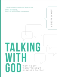 Talking with God : What to Say When you Don't Know How to Pray, Hardback Book Talking with God : What to Say When you Don't Know How to Pray, Hardback Book