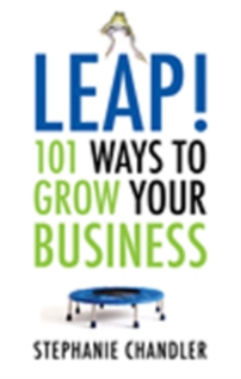 Leap! : 101 Ways to Grow Your Business, Paperback / softback Book Leap! : 101 Ways to Grow Your Business, Paperback / softback Book