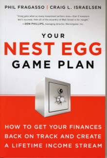 Your Nest Egg Game Plan : How to Get Your Finances Back on Track and Create a Lifetime Income Stream, Paperback / softback Book Your Nest Egg Game Plan : How to Get Your Finances Back on Track and Create a Lifetime Income Stream, Paperback / softback Book