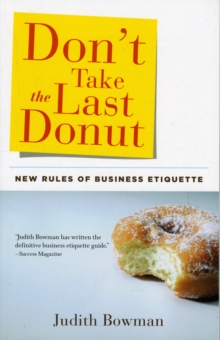Don'T Take the Last Donut : New Rules of Business Etiquette, Paperback / softback Book Don'T Take the Last Donut : New Rules of Business Etiquette, Paperback / softback Book
