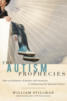 The Autism Prophecies : How an Evolution of Healers and Intuitives is Influencing Our Spiritual Future, Paperback / softback Book The Autism Prophecies : How an Evolution of Healers and Intuitives is Influencing Our Spiritual Future, Paperback / softback Book