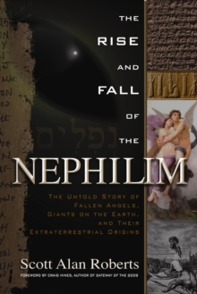 Rise and Fall of the Nephilim : The Untold Story of Fallen Angels, Giants on the Earth, and Their Extraterrestrial Origins, Paperback / softback Book Rise and Fall of the Nephilim : The Untold Story of Fallen Angels, Giants on the Earth, and Their Extraterrestrial Origins, Paperback / softback Book