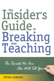 Insider'S Guide to Breaking into Teaching : The Secrets No One Else Will Tell You, Paperback Book Insider'S Guide to Breaking into Teaching : The Secrets No One Else Will Tell You, Paperback Book