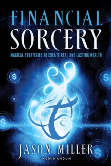 Financial Sorcery : Magical Strategies to Create Real and Lasting Wealth, Paperback / softback Book Financial Sorcery : Magical Strategies to Create Real and Lasting Wealth, Paperback / softback Book