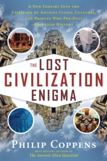 The Lost Civiliation Enigma : A New Inquiry into the Existence of Ancient Cities, Cultures, and Peoples Who Pre-Date Recorded History, Paperback Book The Lost Civiliation Enigma : A New Inquiry into the Existence of Ancient Cities, Cultures, and Peoples Who Pre-Date Recorded History, Paperback Book