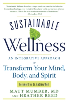 Sustainable Wellness : An Integrative Approach to Transform Your Mind, Body, and Spirit, Paperback Book Sustainable Wellness : An Integrative Approach to Transform Your Mind, Body, and Spirit, Paperback Book