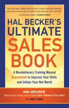 Hal Becker's Ultimate Sales Book : A Revolutionary Training Manual Guaranteed to Improve Your Skills and Boost Your Net Worth, Paperback Book Hal Becker's Ultimate Sales Book : A Revolutionary Training Manual Guaranteed to Improve Your Skills and Boost Your Net Worth, Paperback Book