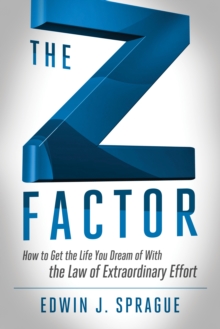 Z Factor : How to Get the Life You Dream of with the Law of Extraordinary Effort, Paperback / softback Book Z Factor : How to Get the Life You Dream of with the Law of Extraordinary Effort, Paperback / softback Book