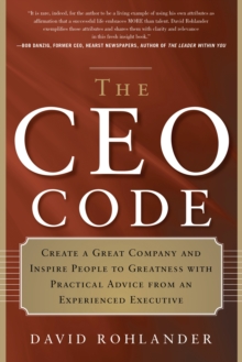CEO Code : Create a Great Company and Inspire People to Greatness with Practical Advice from an Experienced Executive, Paperback / softback Book CEO Code : Create a Great Company and Inspire People to Greatness with Practical Advice from an Experienced Executive, Paperback / softback Book