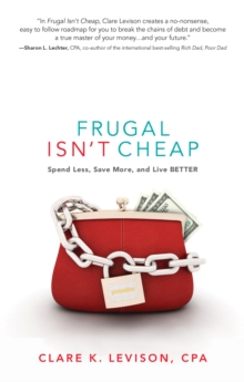 Frugal isn't Cheap : Spend Less, Save More, and Live Better, Paperback / softback Book Frugal isn't Cheap : Spend Less, Save More, and Live Better, Paperback / softback Book