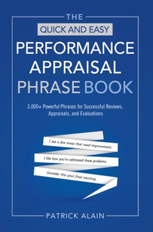 The Quick and Easy Performance Appraisal Phrase Book : 3000+ Powerful Phrases for Successful Reviews, Appraisals,and Evaluations, Paperback / softback Book The Quick and Easy Performance Appraisal Phrase Book : 3000+ Powerful Phrases for Successful Reviews, Appraisals,and Evaluations, Paperback / softback Book