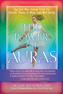 The Power of Auras : Tap into Your Energy Field for Clarity, Peace of Mind, and Well-Being