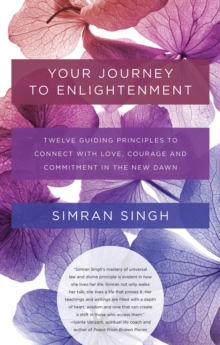 Your Journey to Enlightenment : Twelve Guiding Principles to Connect with Love, Courage, and Commitment in the New Dawn, Paperback / softback Book Your Journey to Enlightenment : Twelve Guiding Principles to Connect with Love, Courage, and Commitment in the New Dawn, Paperback / softback Book