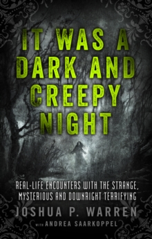 It Was a Dark and Creepy Night : Real-Life Encounters with the Strange, Mysterious, and Downright Terrifying, Paperback / softback Book It Was a Dark and Creepy Night : Real-Life Encounters with the Strange, Mysterious, and Downright Terrifying, Paperback / softback Book