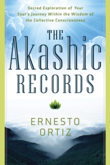 The Akashic Records : Sacred Exploration of Your Soul's Journey within the Wisdom of the Collective Consciousness