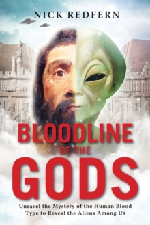 Bloodline of the Gods : Unravel the Mystery of the Human Blood Type to Reveal the Aliens Among Us