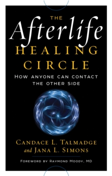 Afterlife Healing Circle : How Anyone Can Contact the Other Side, Paperback / softback Book Afterlife Healing Circle : How Anyone Can Contact the Other Side, Paperback / softback Book