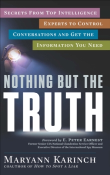 Nothing But the Truth : Secrets from Top Intelligence Experts to Control Conversations and Get the Information You Need